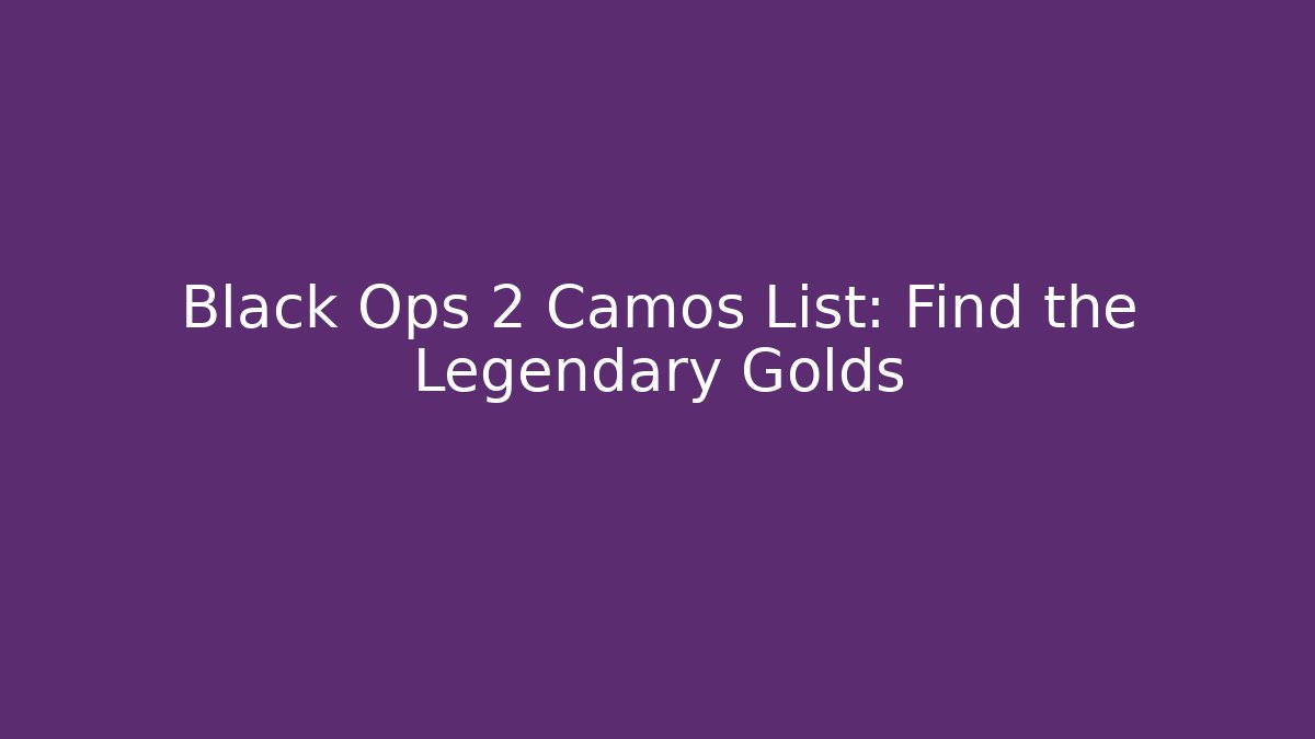 Black Ops 2 Camos List: Find the Legendary Golds