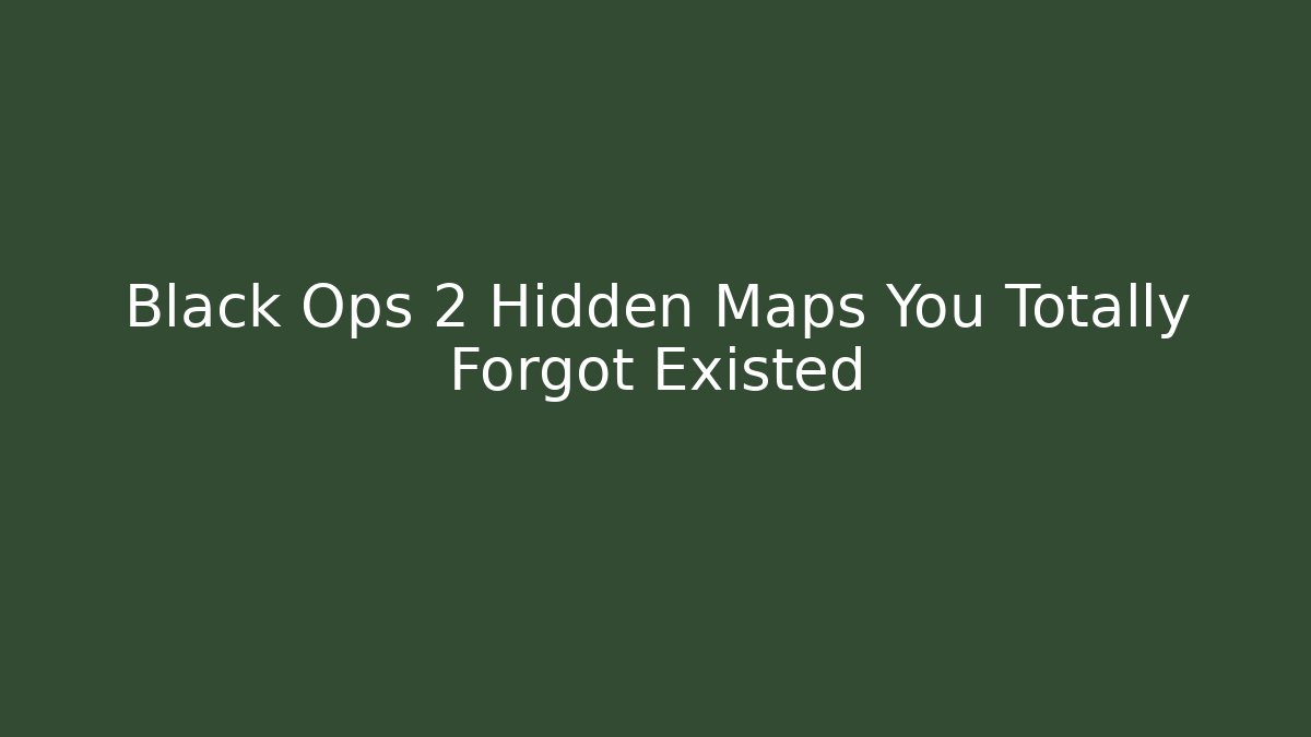 Black Ops 2 Hidden Maps You Totally Forgot Existed