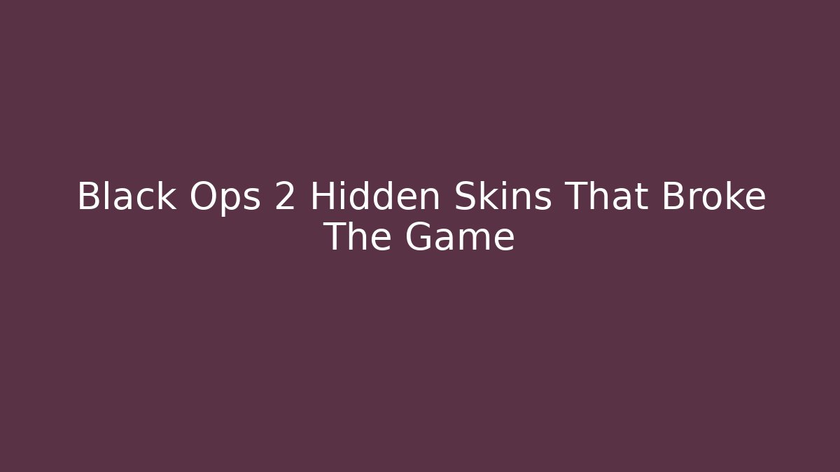 Black Ops 2 Hidden Skins That Broke The Game