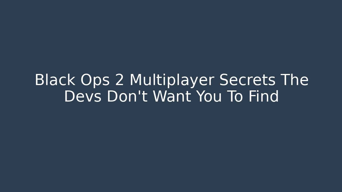 Black Ops 2 Multiplayer Secrets The Devs Don't Want You To Find