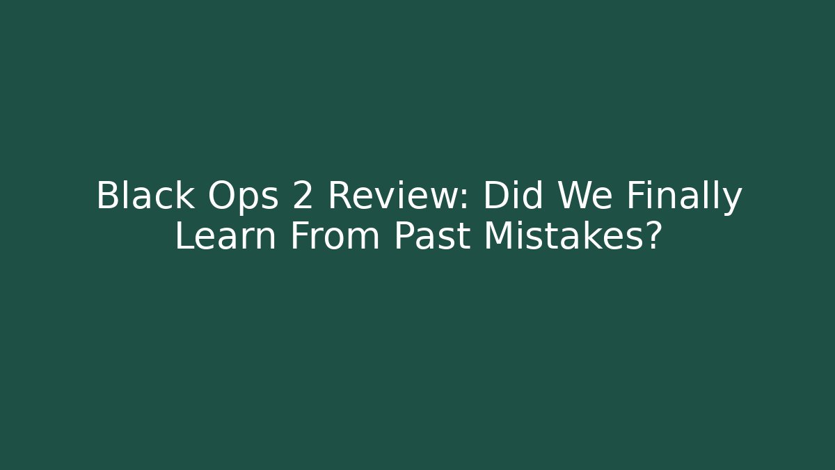 Black Ops 2 Review: Did We Finally Learn From Past Mistakes?