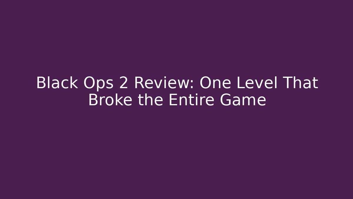 Black Ops 2 Review: One Level That Broke the Entire Game