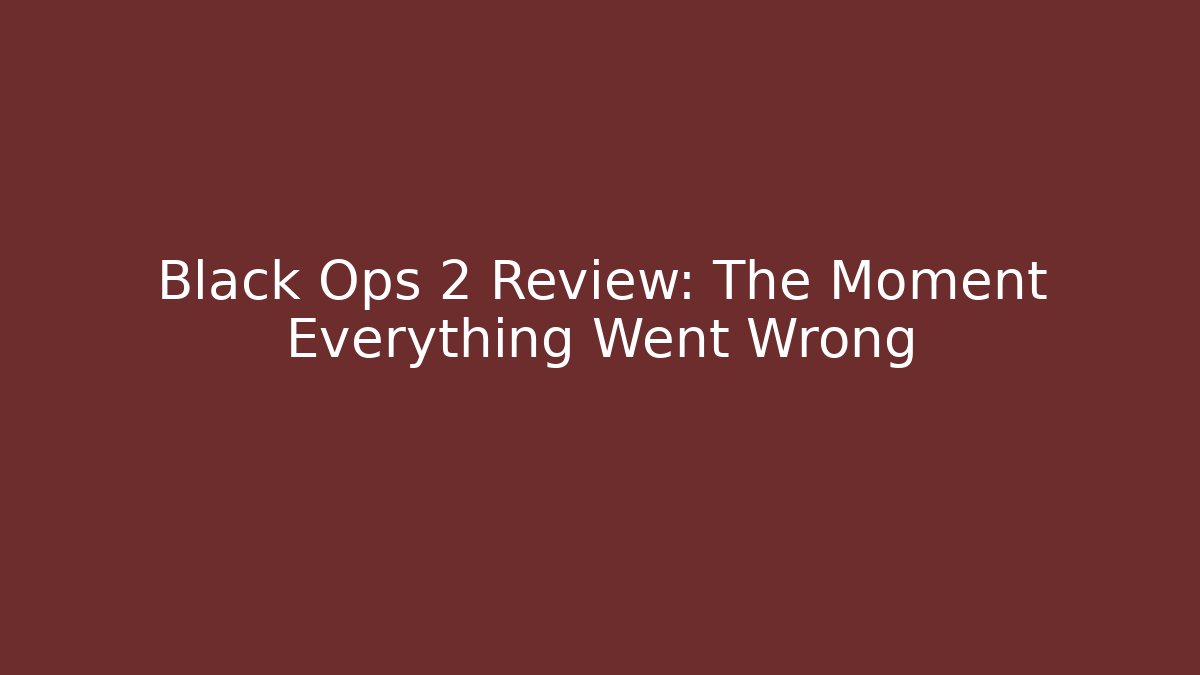 Black Ops 2 Review: The Moment Everything Went Wrong
