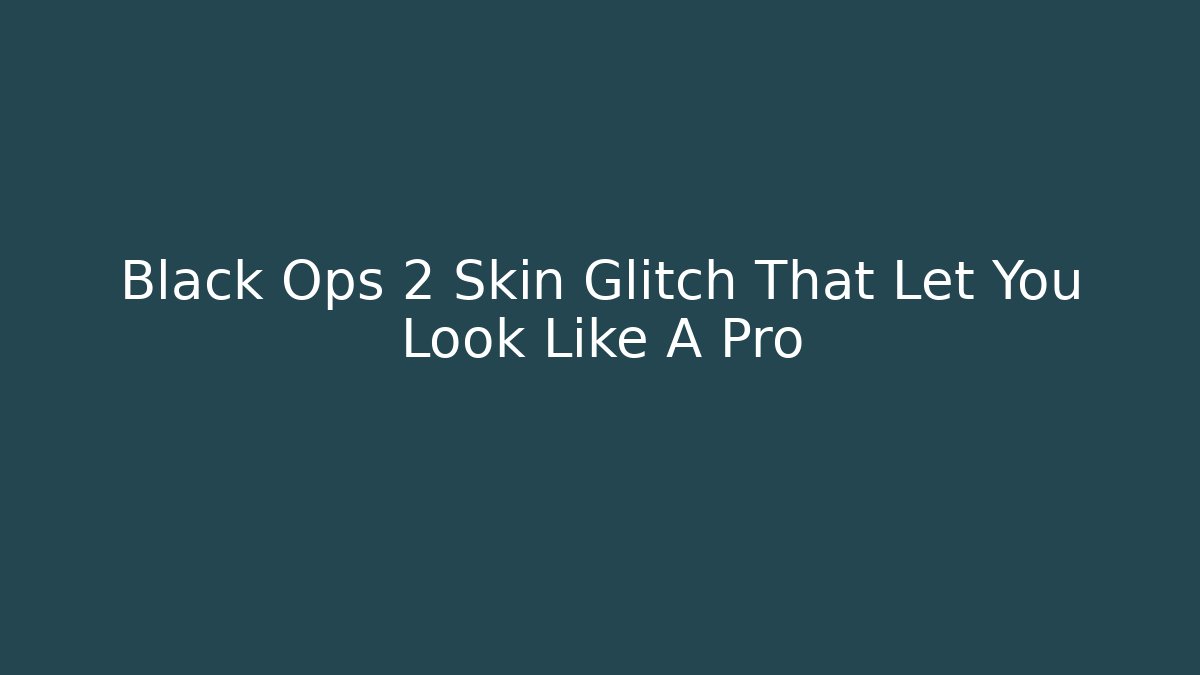 Black Ops 2 Skin Glitch That Let You Look Like A Pro
