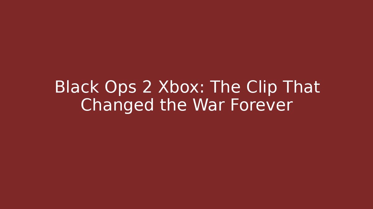 Black Ops 2 Xbox: The Clip That Changed the War Forever