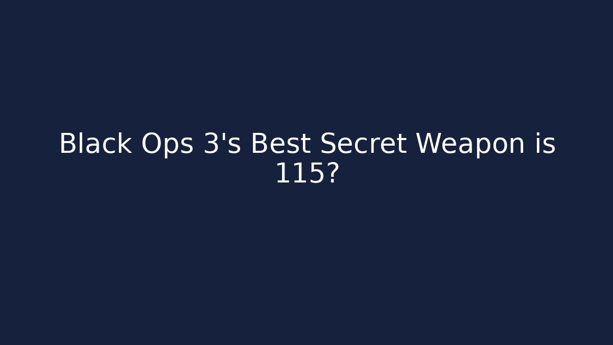 Black Ops 3's Best Secret Weapon is 115? - Critter Realm