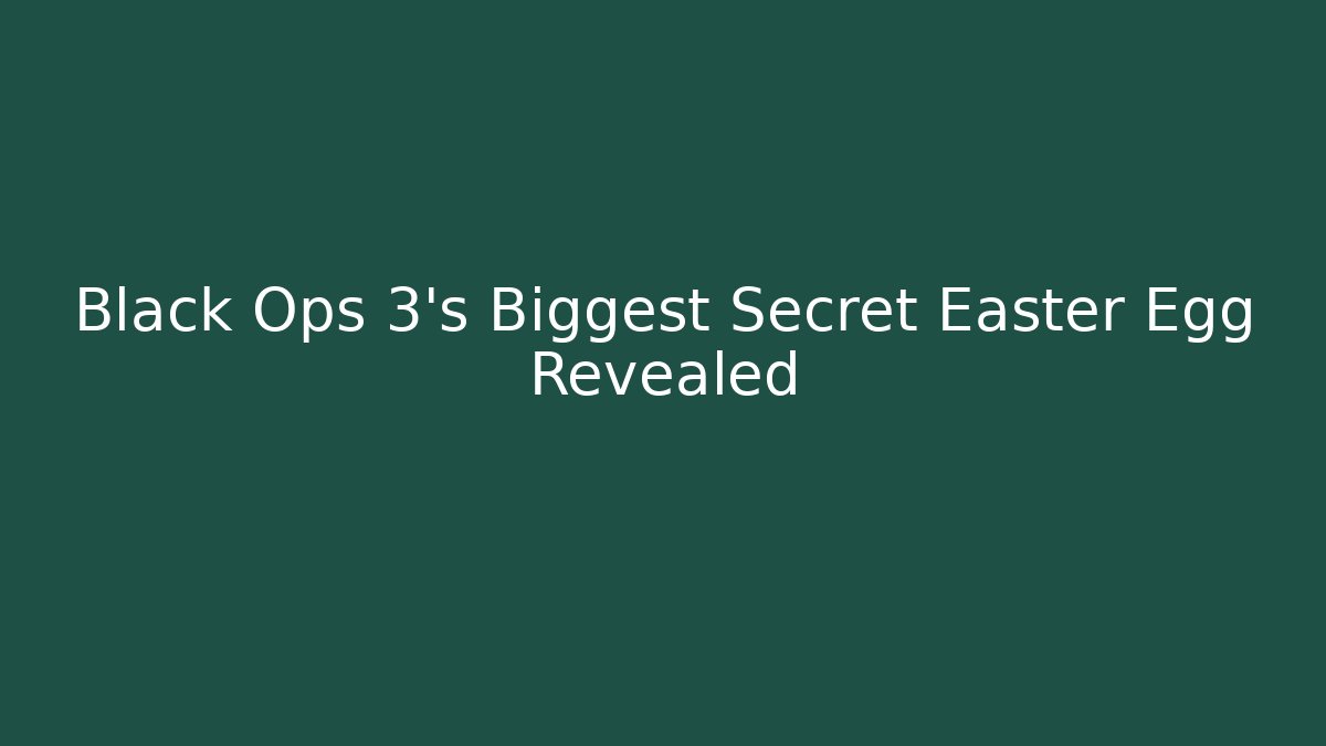 Black Ops 3's Biggest Secret Easter Egg Revealed