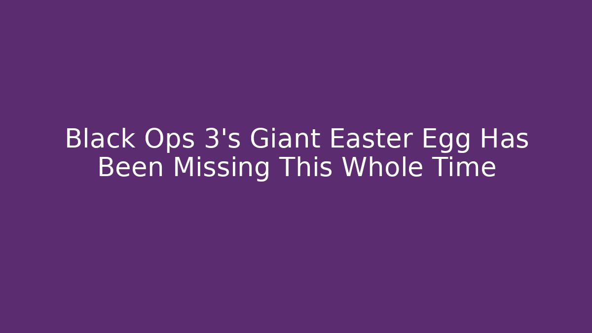 Black Ops 3's Giant Easter Egg Has Been Missing This Whole Time
