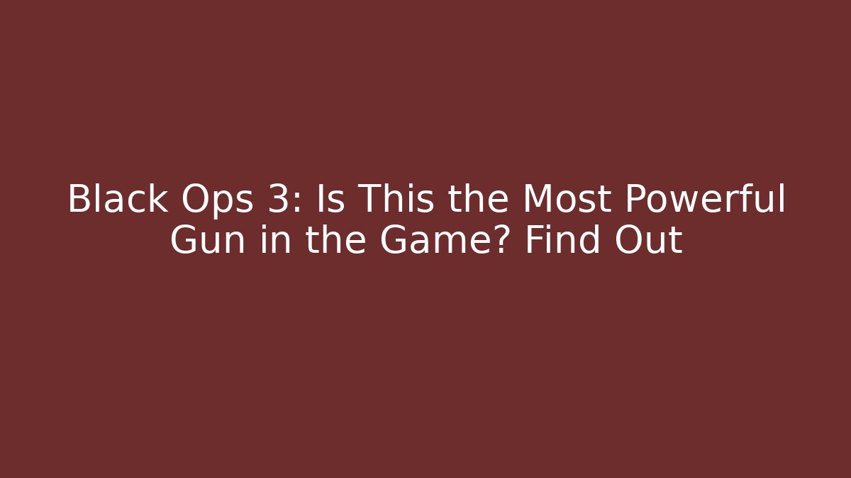 Black Ops 3: Is This the Most Powerful Gun in the Game? Find Out - Critter Realm