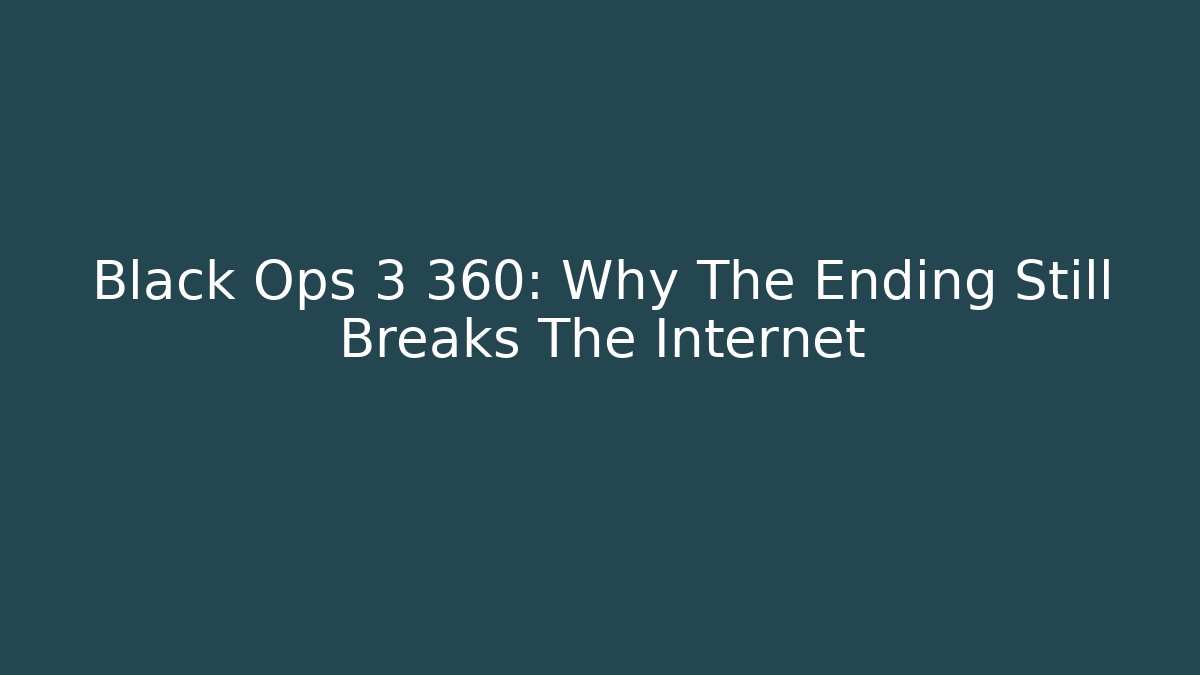 Black Ops 3 360: Why The Ending Still Breaks The Internet
