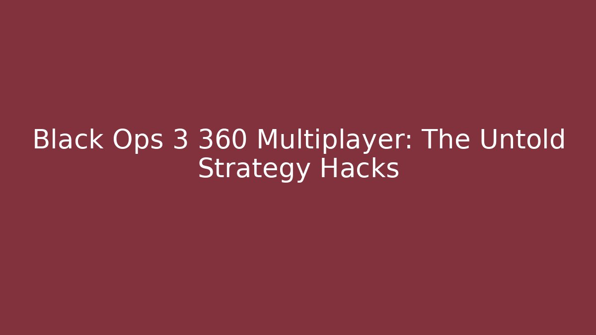 Black Ops 3 360 Multiplayer: The Untold Strategy Hacks