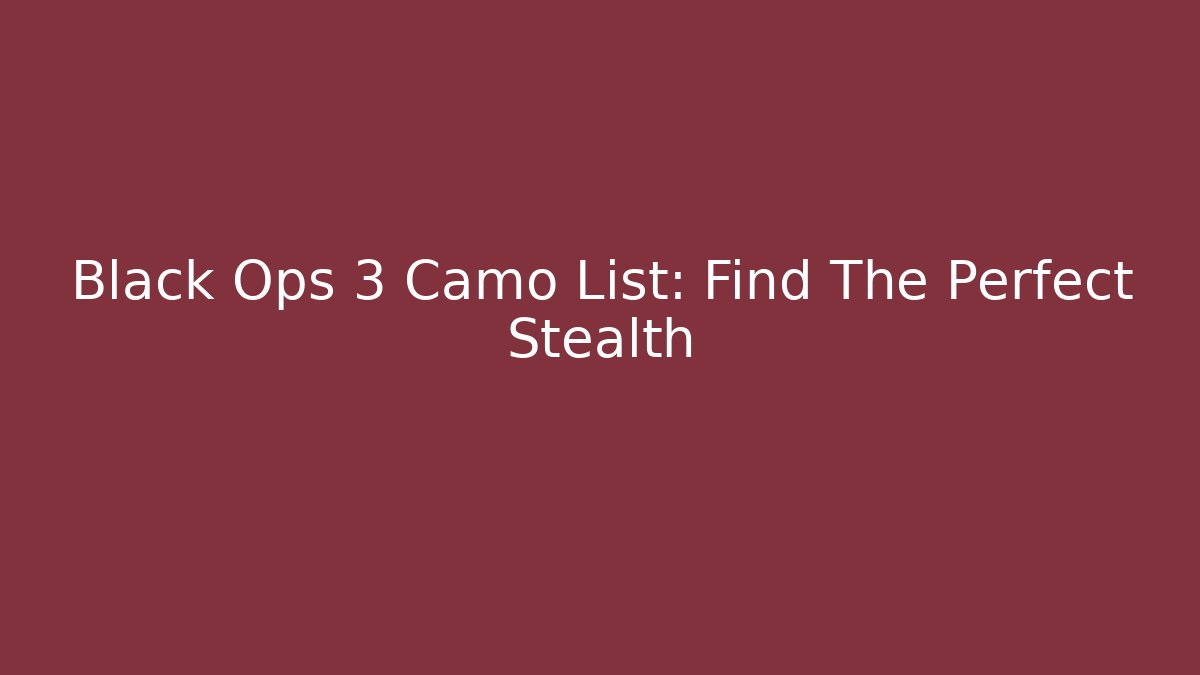 Black Ops 3 Camo List: Find The Perfect Stealth