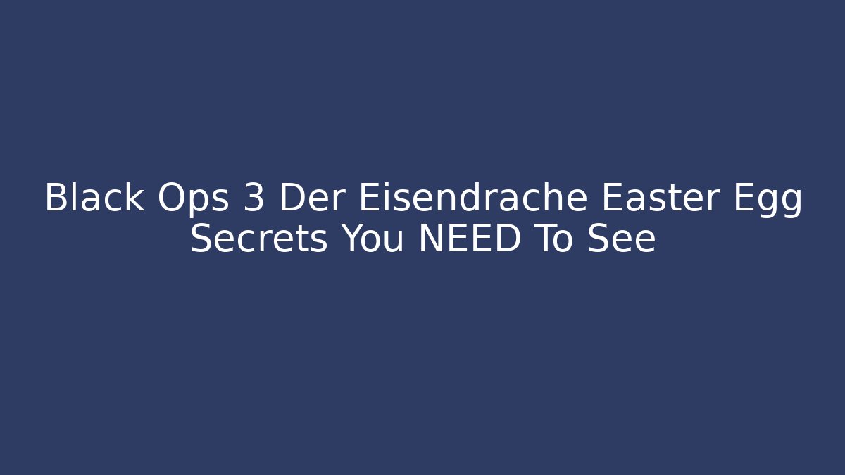 Black Ops 3 Der Eisendrache Easter Egg Secrets You NEED To See