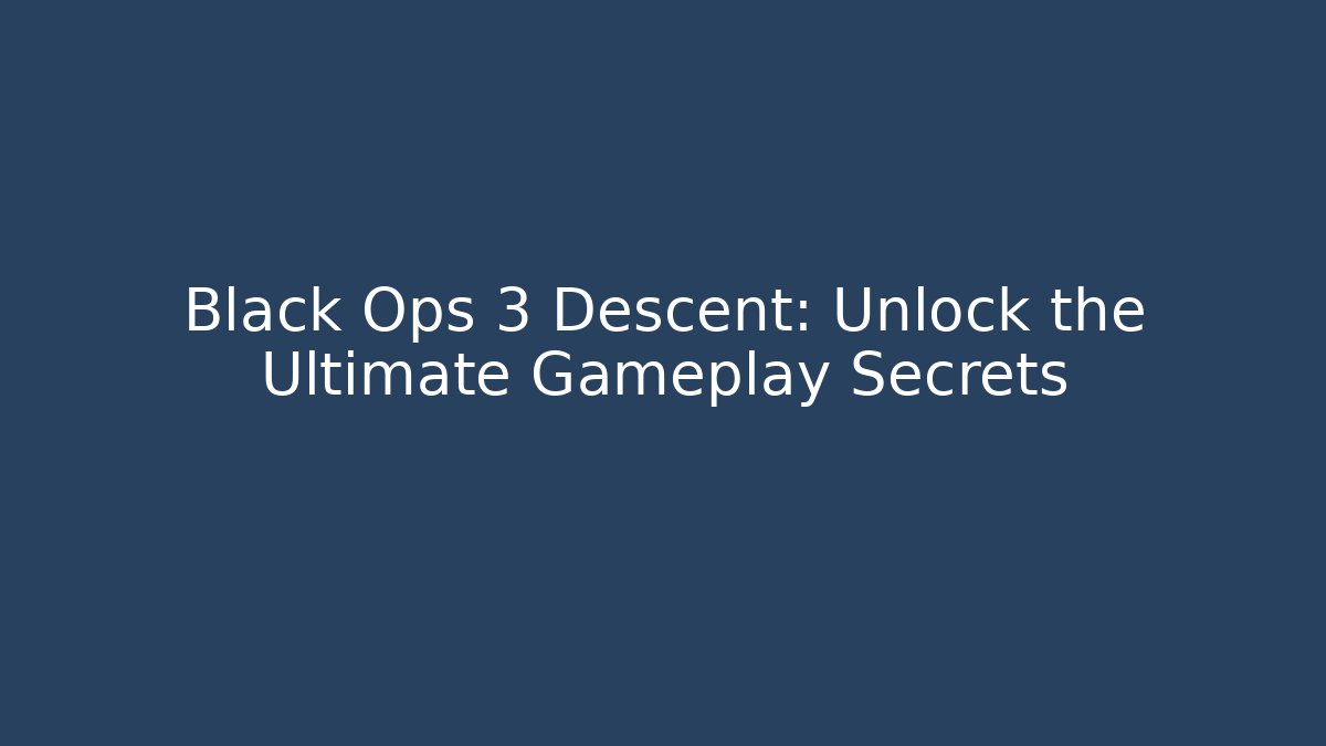 Black Ops 3 Descent: Unlock the Ultimate Gameplay Secrets