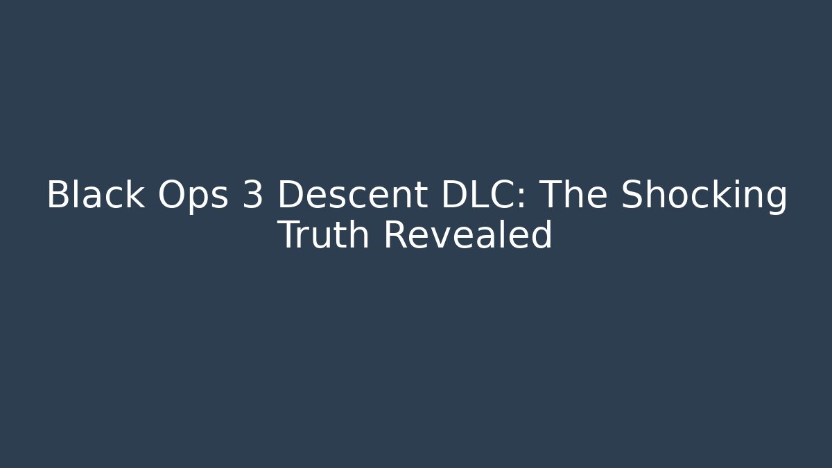 Black Ops 3 Descent DLC: The Shocking Truth Revealed