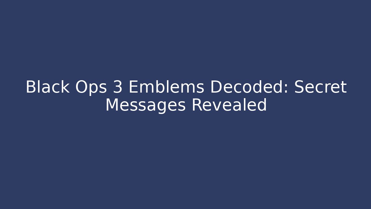 Black Ops 3 Emblems Decoded: Secret Messages Revealed
