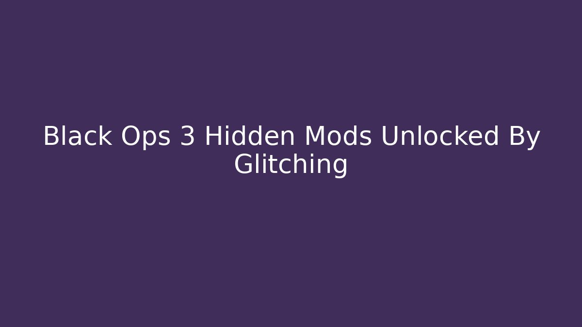 Black Ops 3 Hidden Mods Unlocked By Glitching - Critter Realm