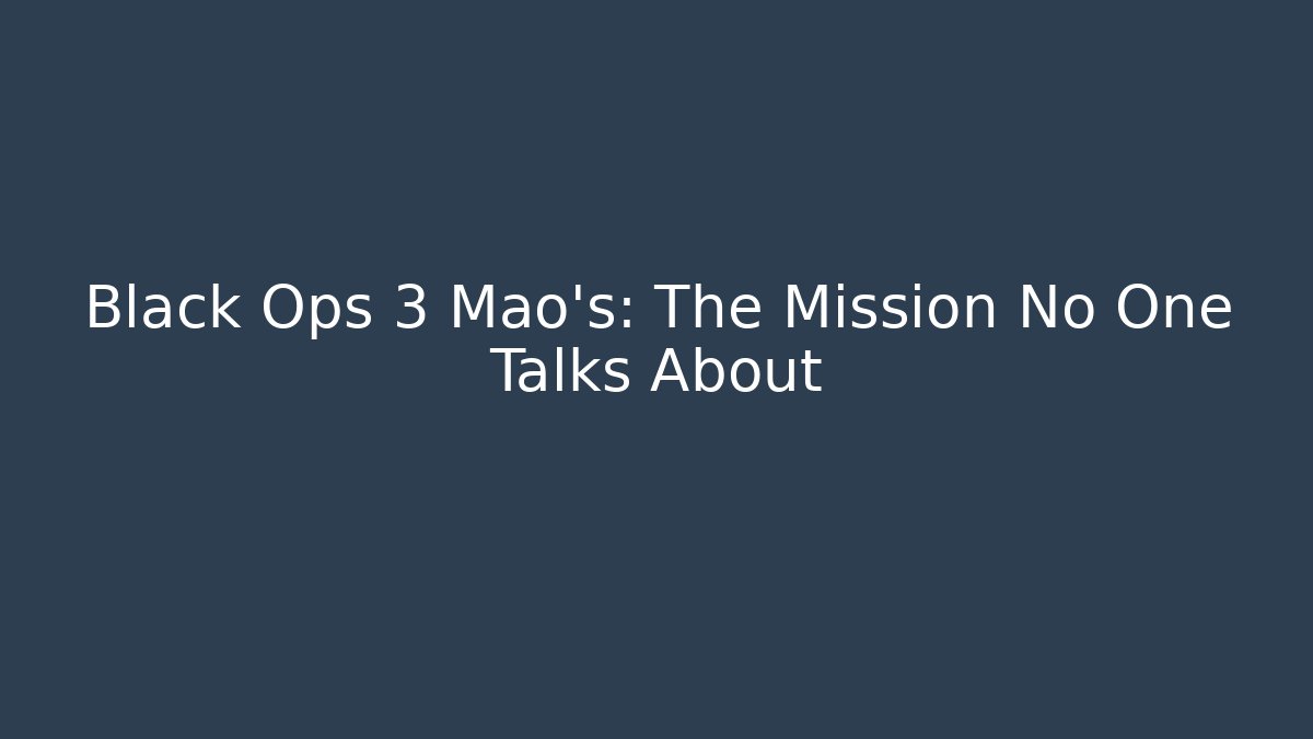 Black Ops 3 Mao's: The Mission No One Talks About
