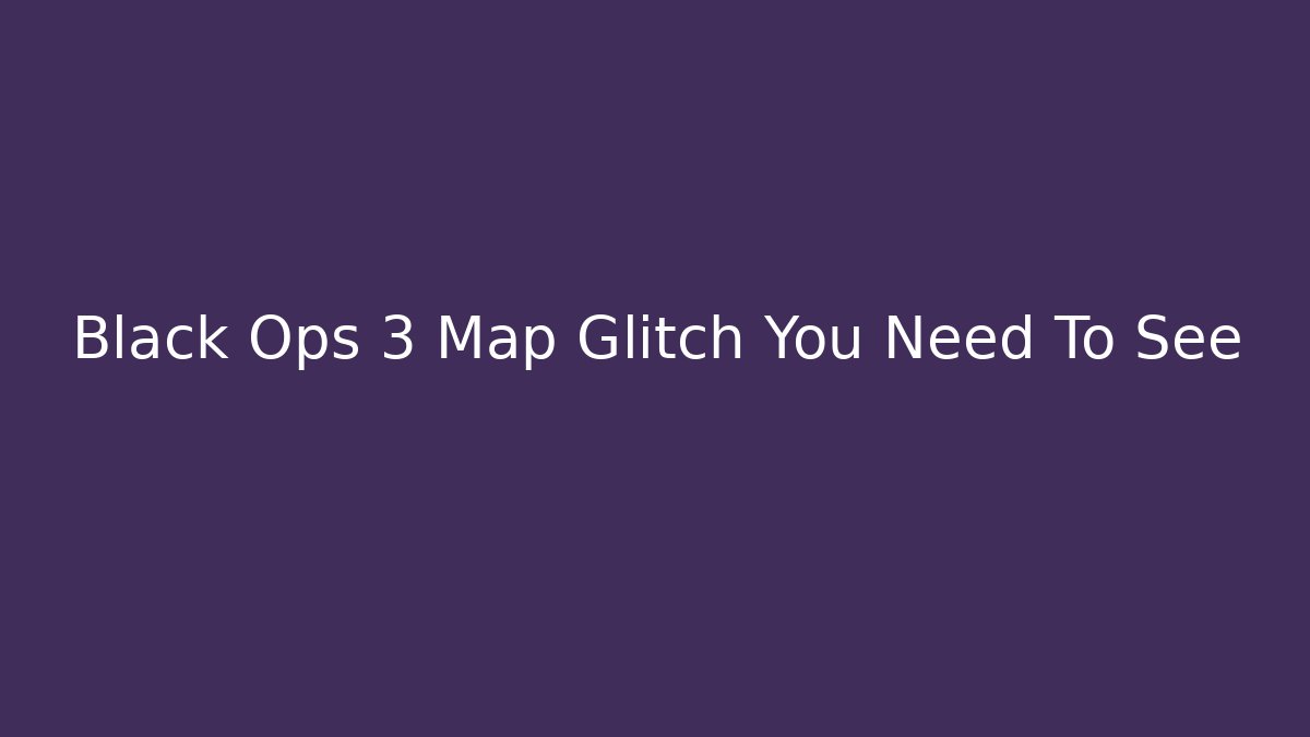 Black Ops 3 Map Glitch You Need To See