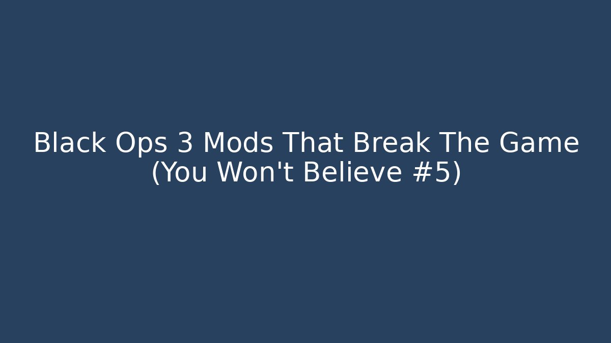 Black Ops 3 Mods That Break The Game (You Won't Believe #5)
