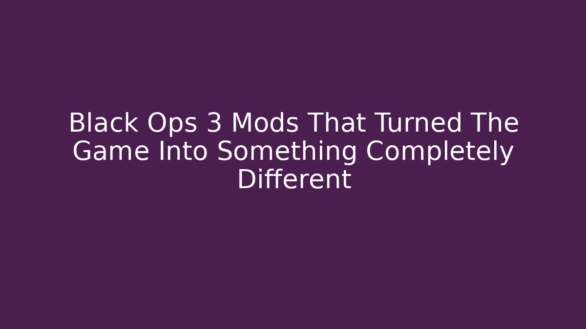 Black Ops 3 Mods That Turned The Game Into Something Completely Different
