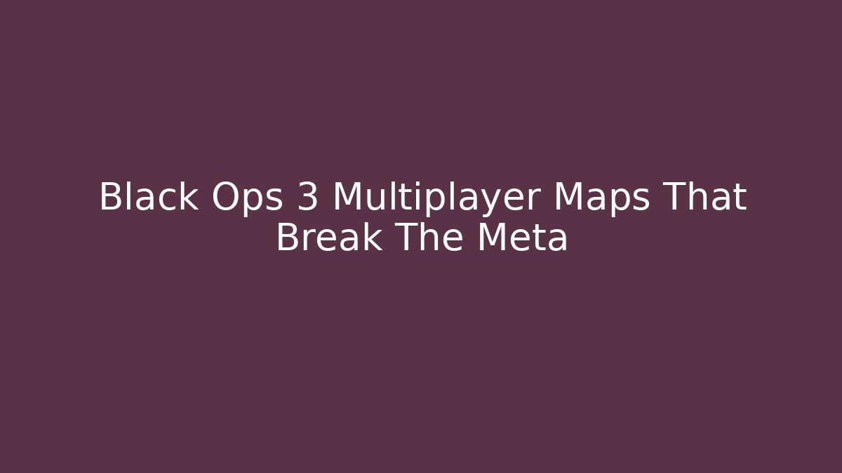 Black Ops 3 Multiplayer Maps That Break The Meta