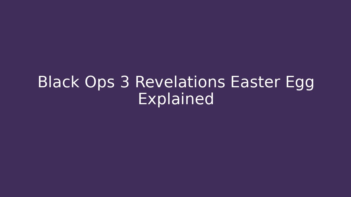 Black Ops 3 Revelations Easter Egg Explained