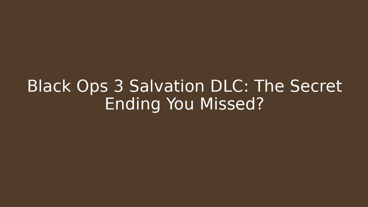 Black Ops 3 Salvation DLC: The Secret Ending You Missed?