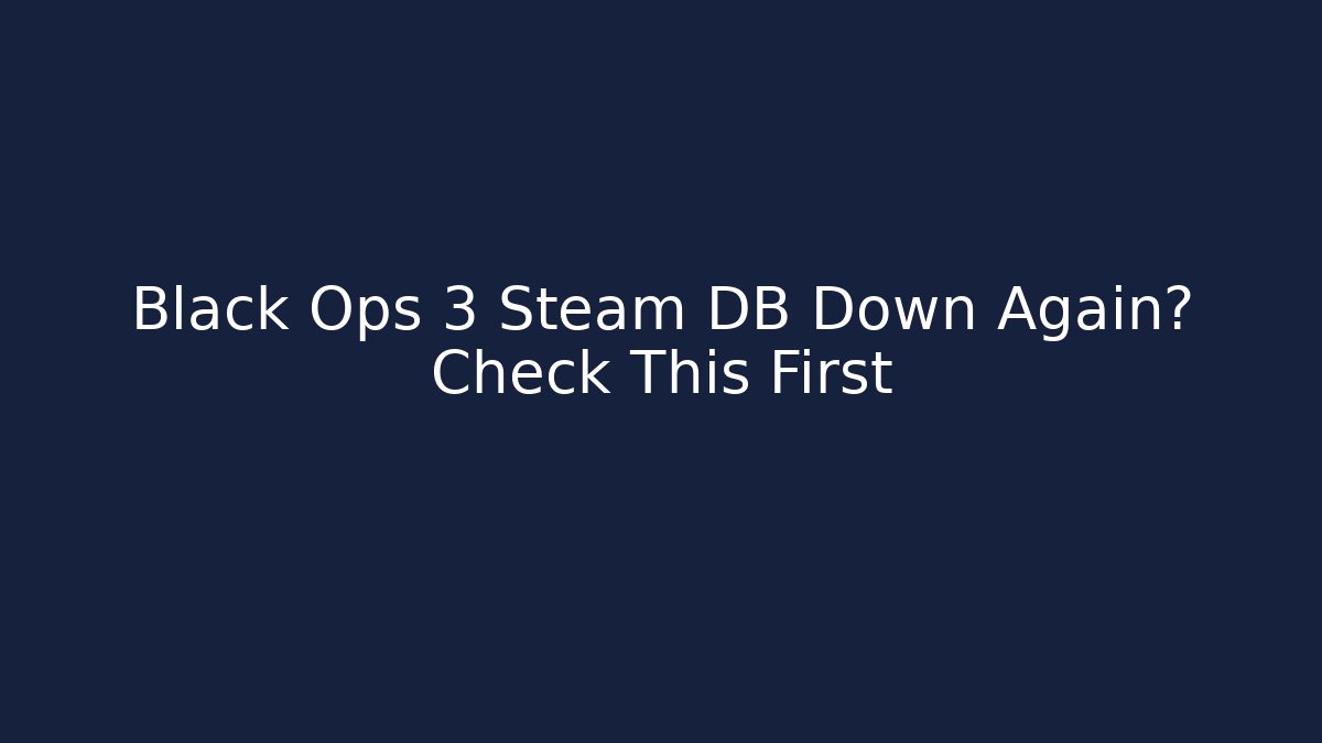 Black Ops 3 Steam DB Down Again? Check This First - Critter Realm