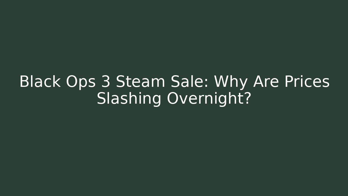 Black Ops 3 Steam Sale: Why Are Prices Slashing Overnight?