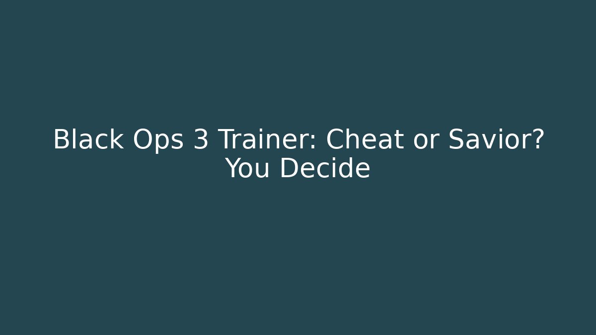 Black Ops 3 Trainer: Cheat or Savior? You Decide