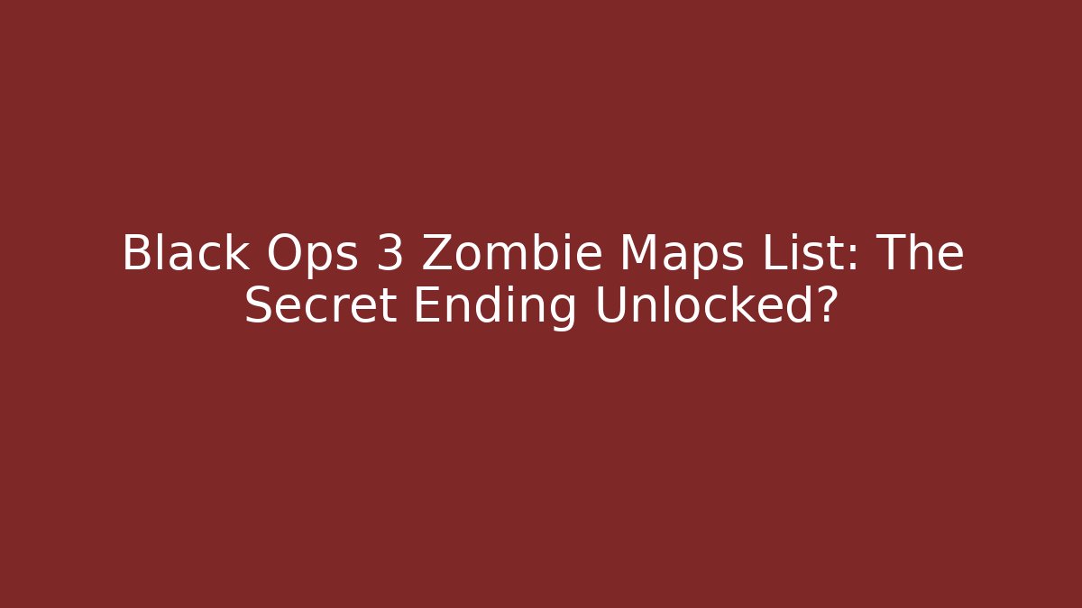 Black Ops 3 Zombie Maps List: The Secret Ending Unlocked?