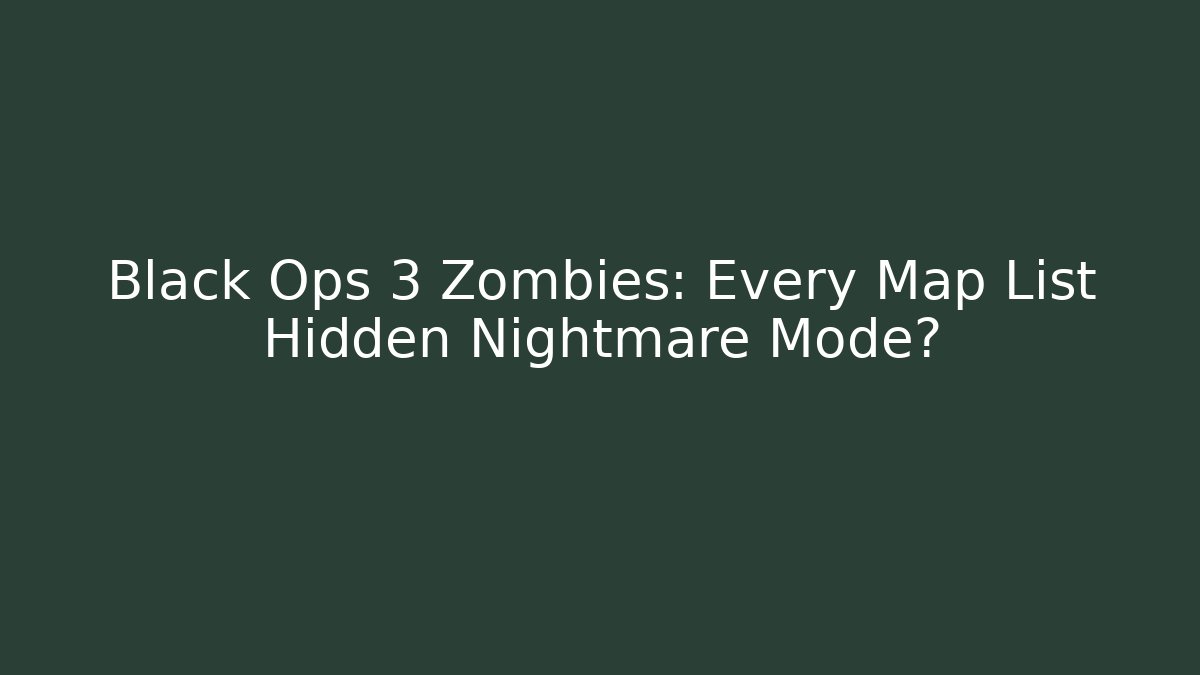Black Ops 3 Zombies: Every Map List Hidden Nightmare Mode? - Critter Realm