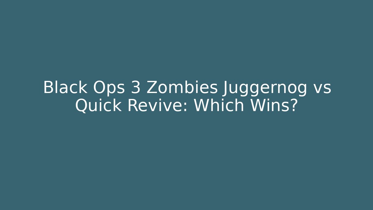 Black Ops 3 Zombies Juggernog vs Quick Revive: Which Wins?