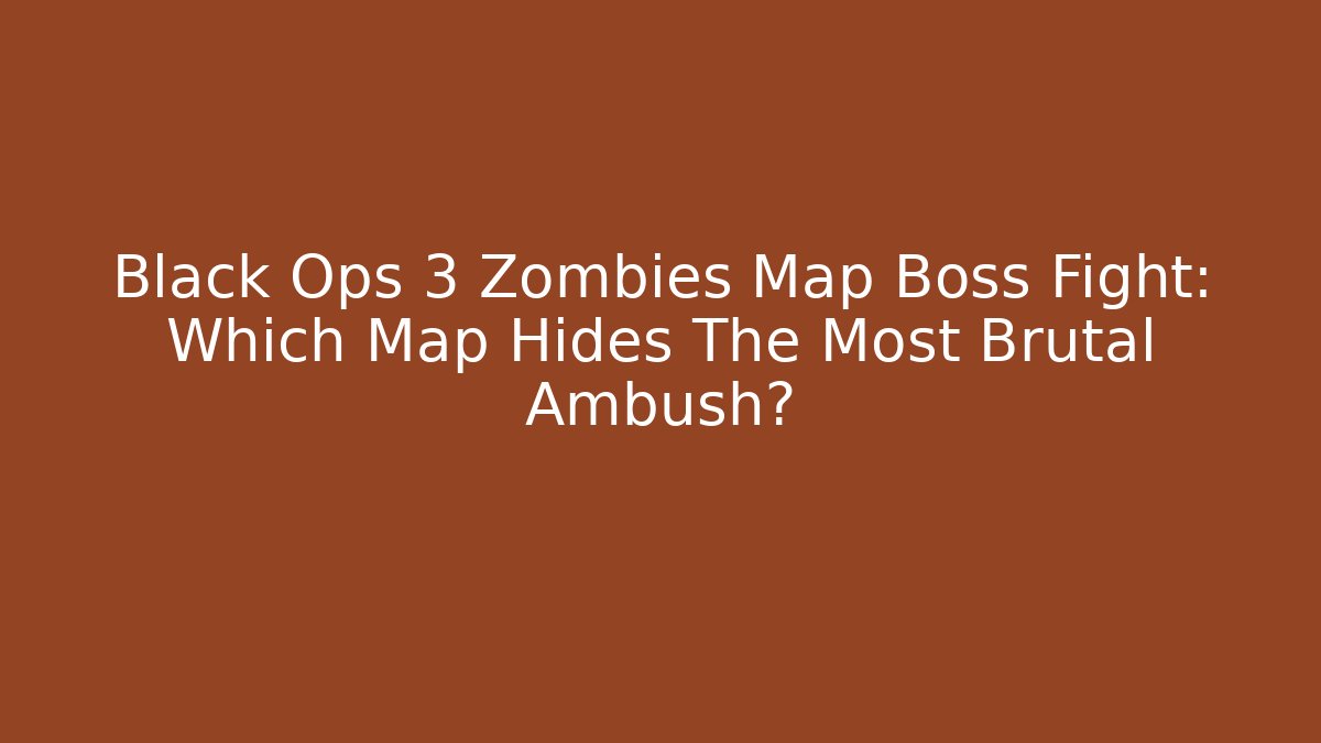 Black Ops 3 Zombies Map Boss Fight: Which Map Hides The Most Brutal Ambush?
