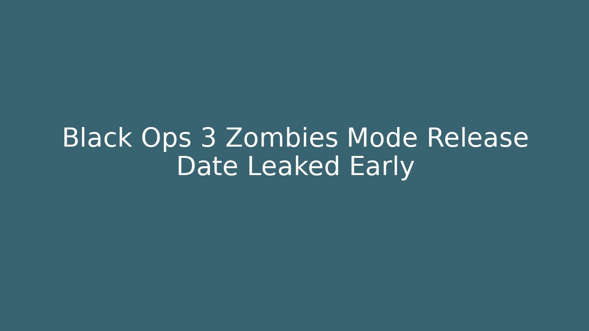 Black Ops 3 Zombies Mode Release Date Leaked Early
