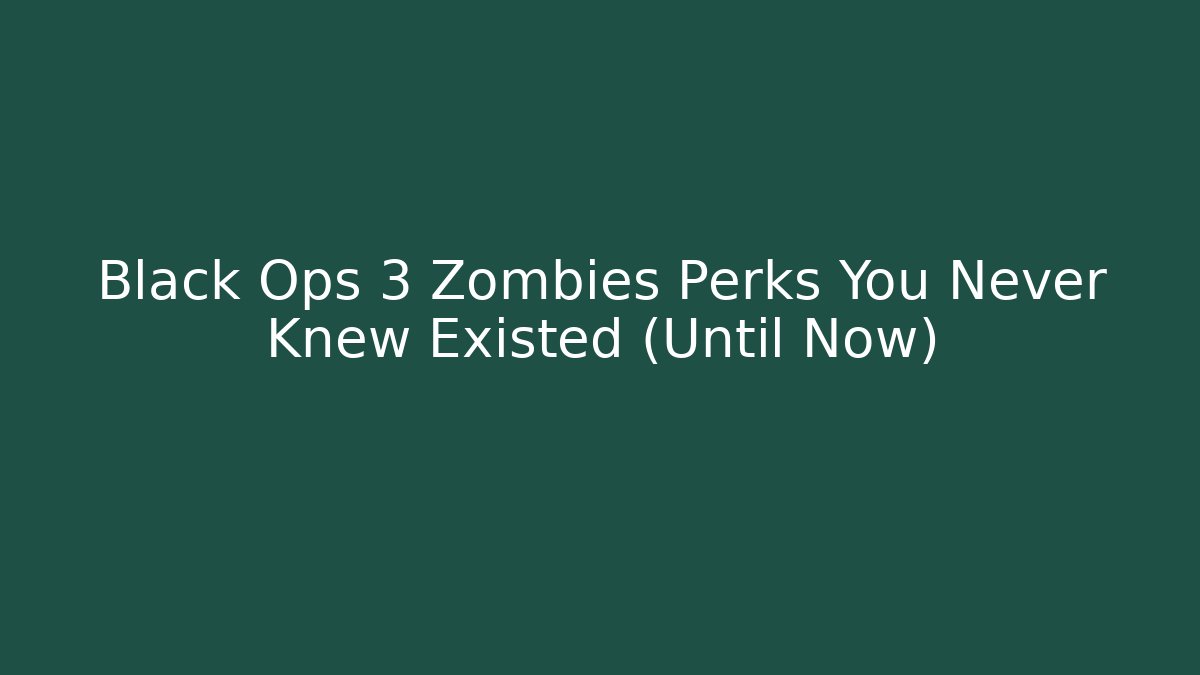 Black Ops 3 Zombies Perks You Never Knew Existed (Until Now)