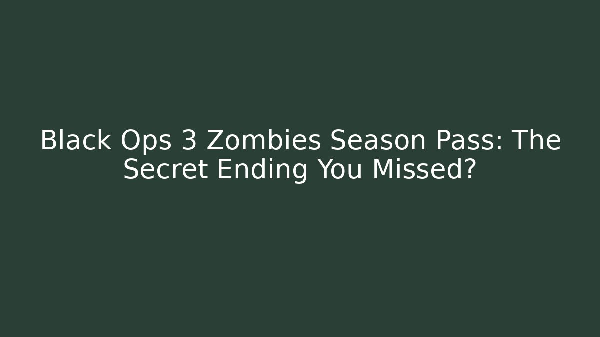 Black Ops 3 Zombies Season Pass: The Secret Ending You Missed?