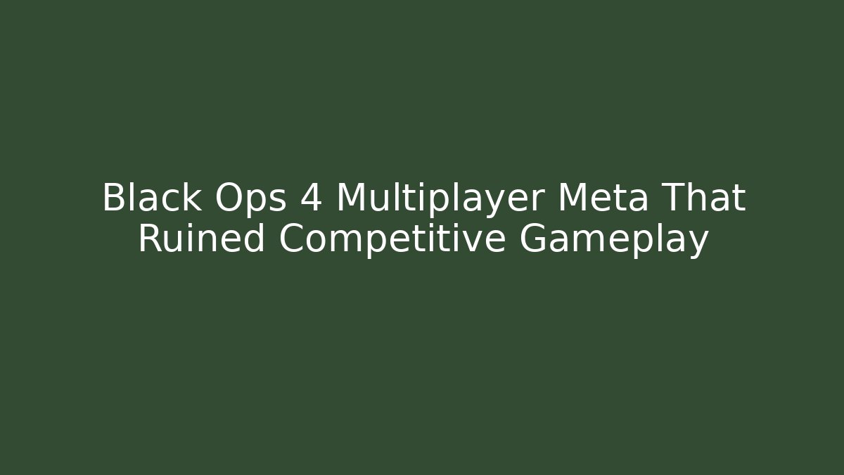 Black Ops 4 Multiplayer Meta That Ruined Competitive Gameplay - Critter Realm