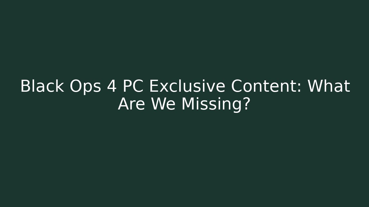 Black Ops 4 PC Exclusive Content: What Are We Missing?