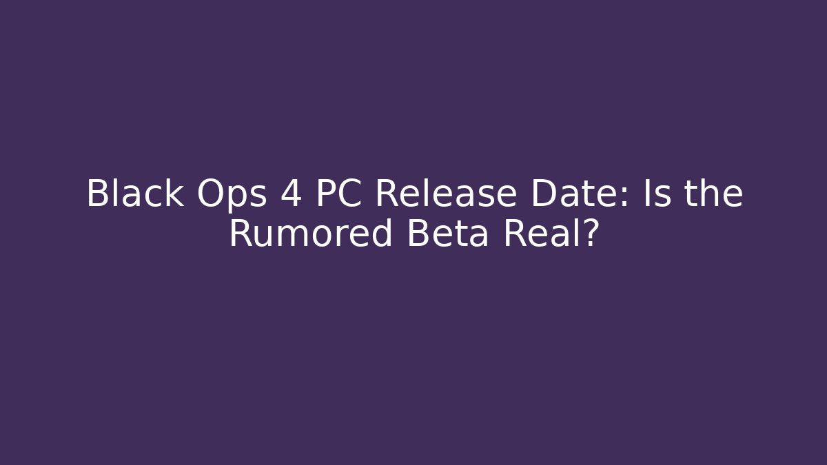 Black Ops 4 PC Release Date: Is the Rumored Beta Real?
