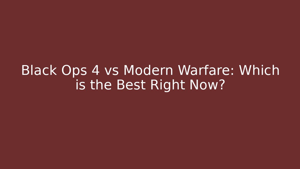 Black Ops 4 vs Modern Warfare: Which is the Best Right Now?