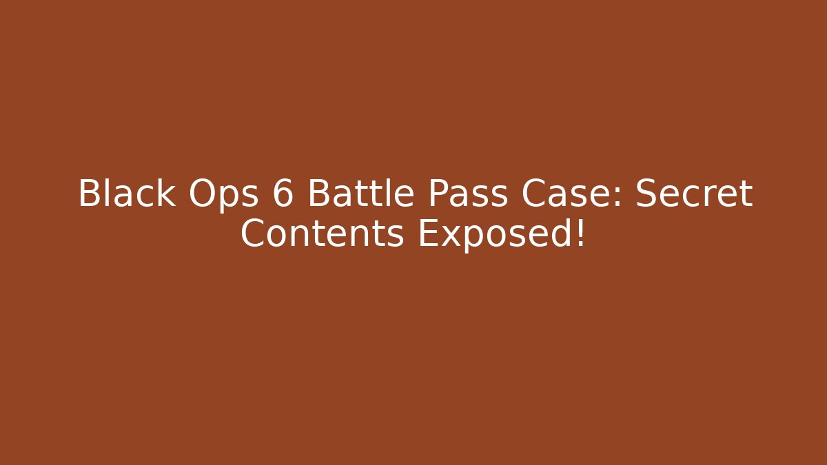 Black Ops 6 Battle Pass Case: Secret Contents Exposed!