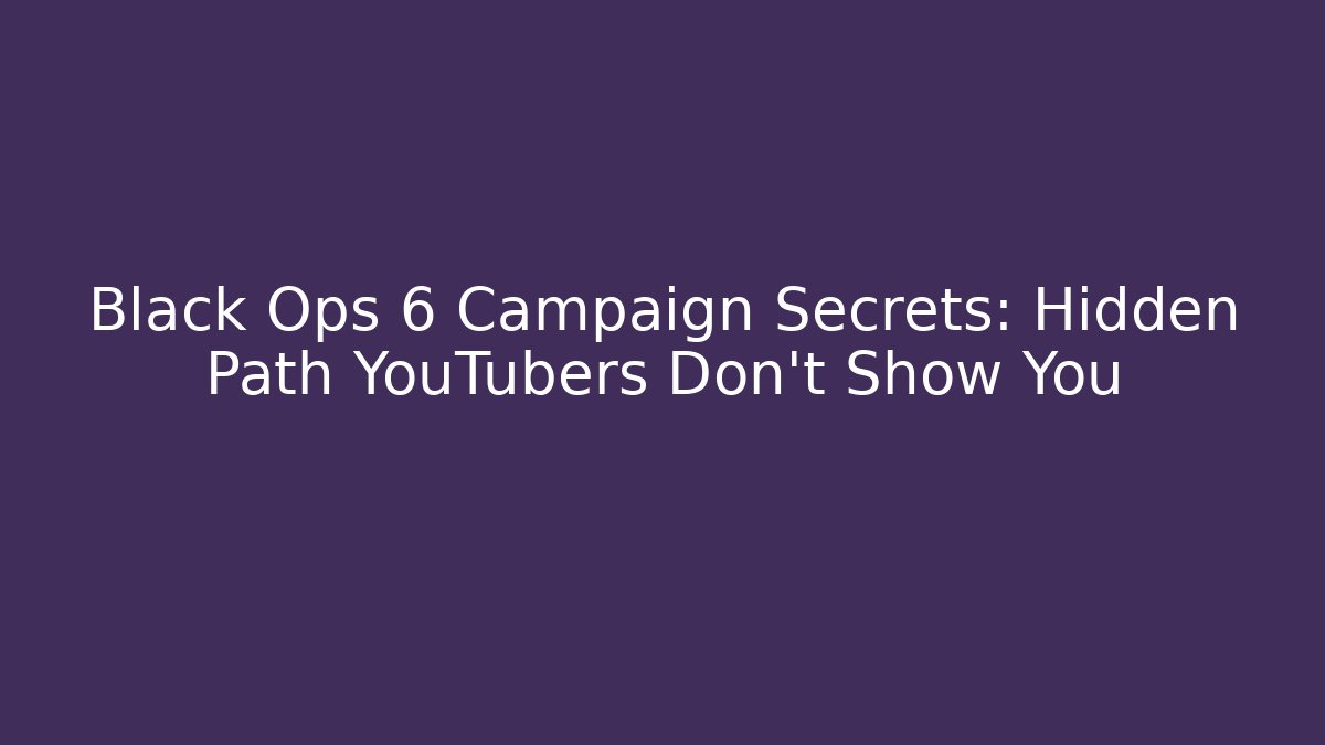 Black Ops 6 Campaign Secrets: Hidden Path YouTubers Don’t Show You