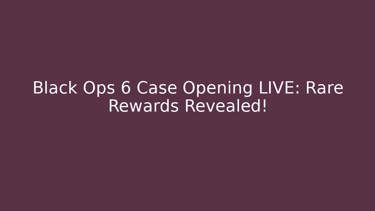 Black Ops 6 Case Opening LIVE: Rare Rewards Revealed!
