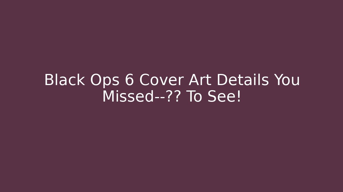 Black Ops 6 Cover Art Details You Missed—放大 To See!
