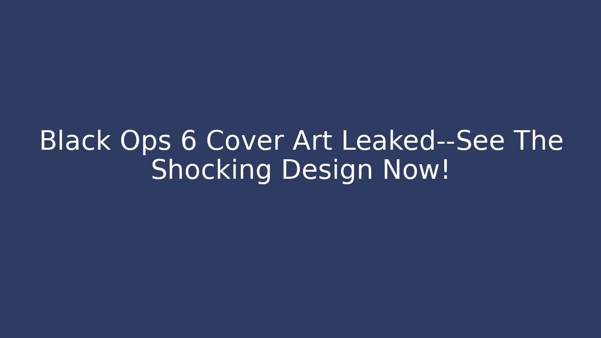 Black Ops 6 Cover Art Leaked—See The Shocking Design Now!