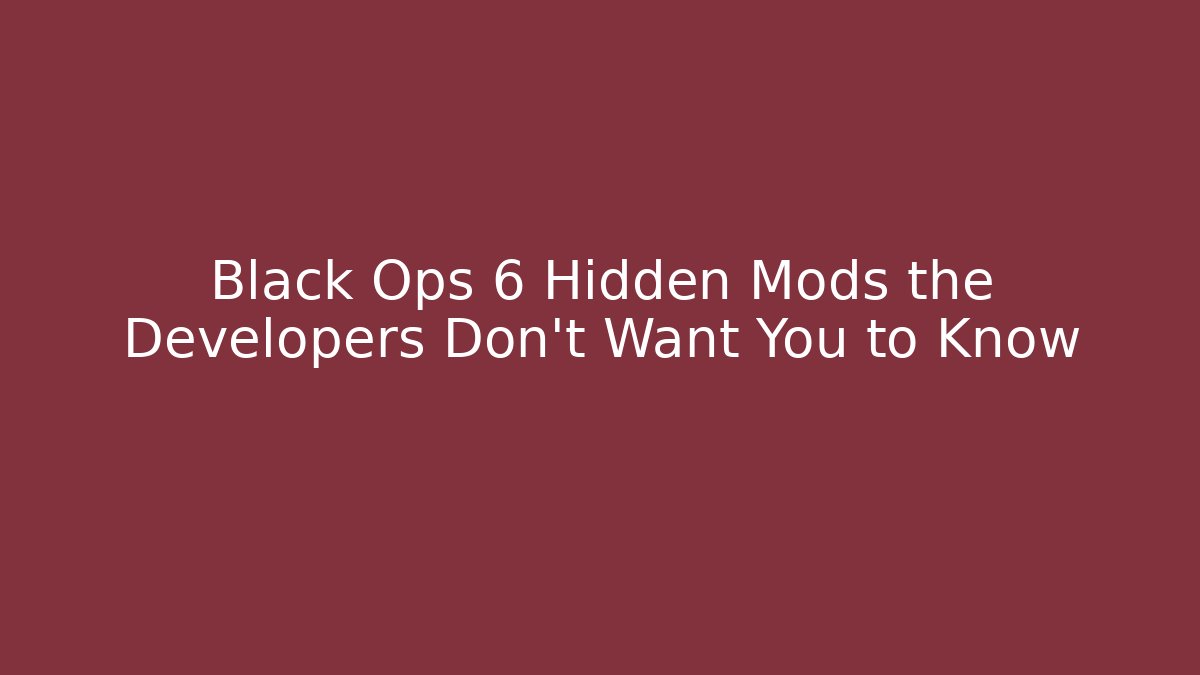 Black Ops 6 Hidden Mods the Developers Don't Want You to Know