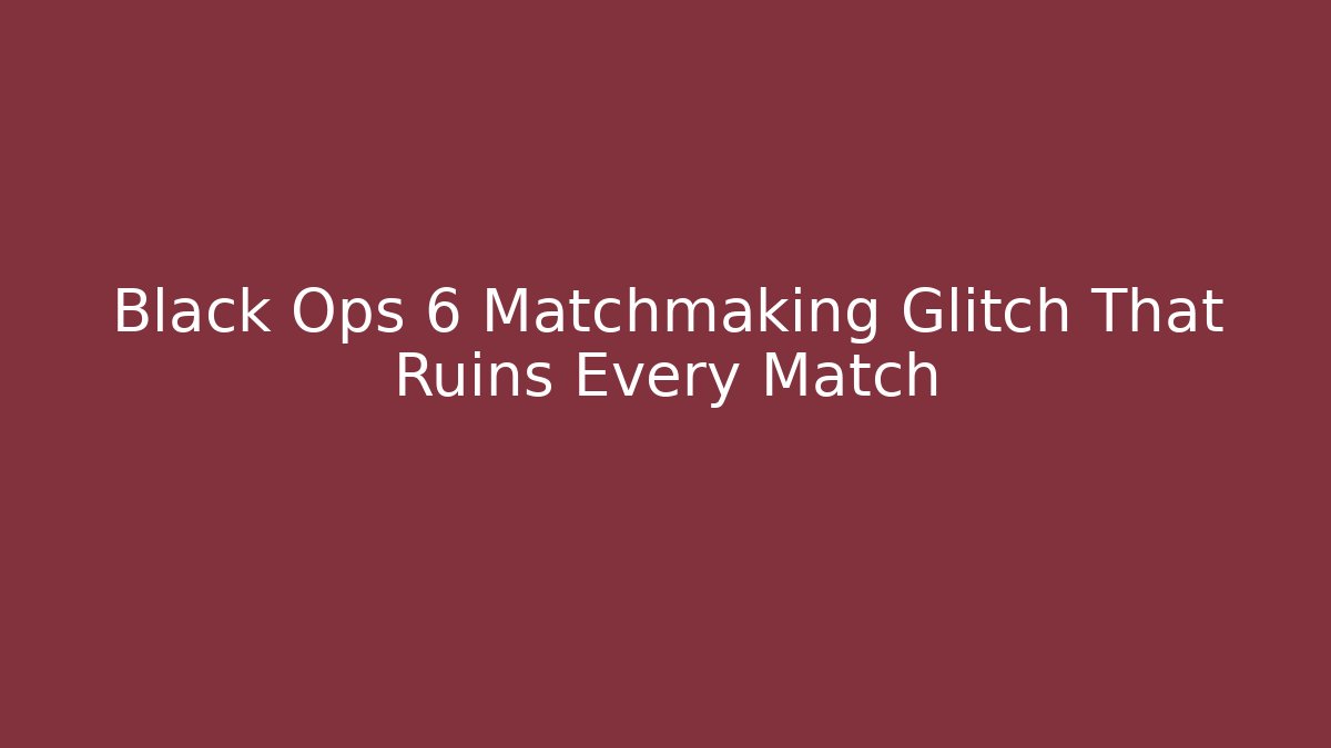 Black Ops 6 Matchmaking Glitch That Ruins Every Match