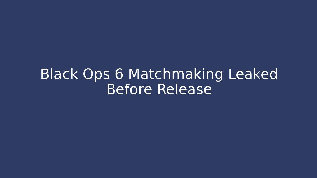 Black Ops 6 Matchmaking Leaked Before Release
